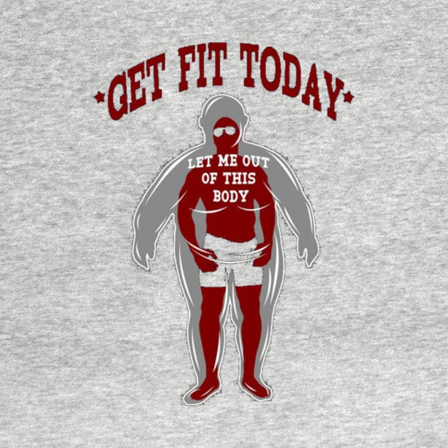 Get Fit -Live Life Healthy - Let me out of here ! by sipscreation